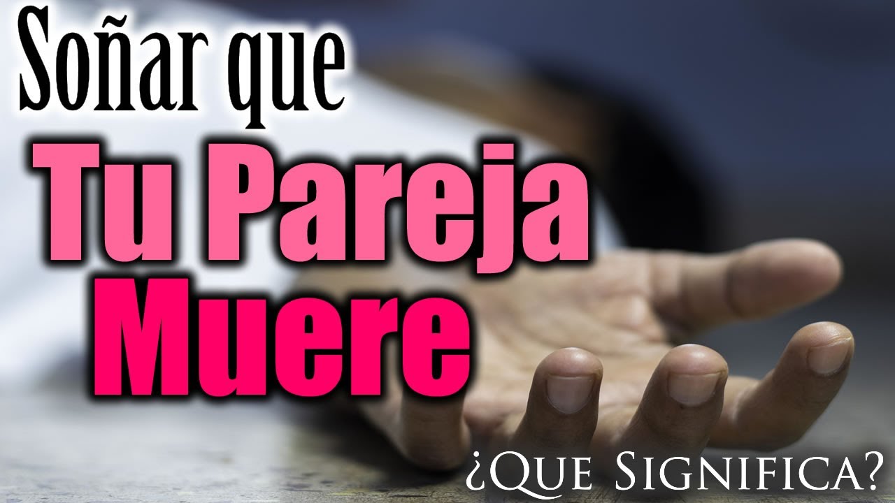 la muerte de tu pareja que significa este sueno