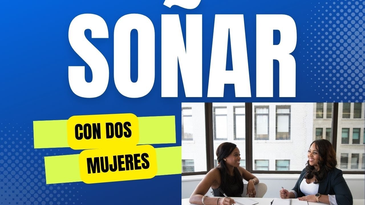 la presencia de dos mujeres en mis suenos