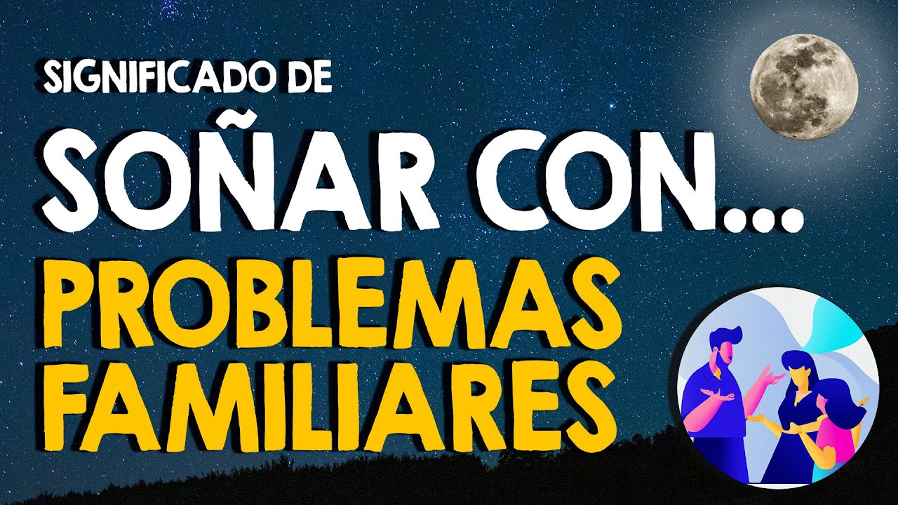 problemas familiares que significado tiene este sueno