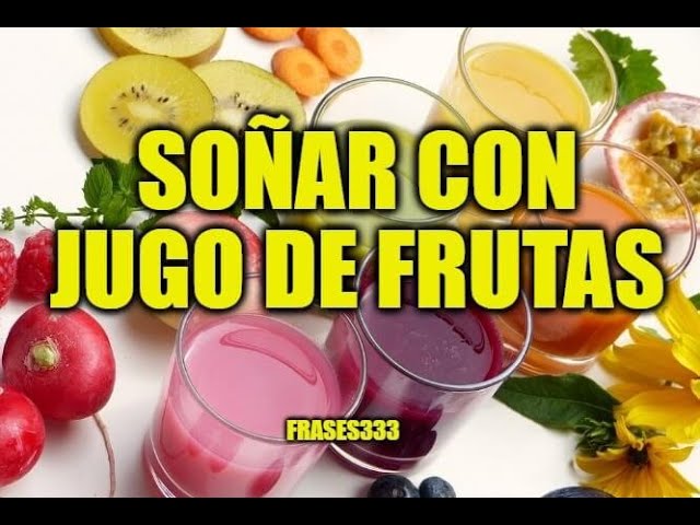 zumo de frutas que significa este sueno