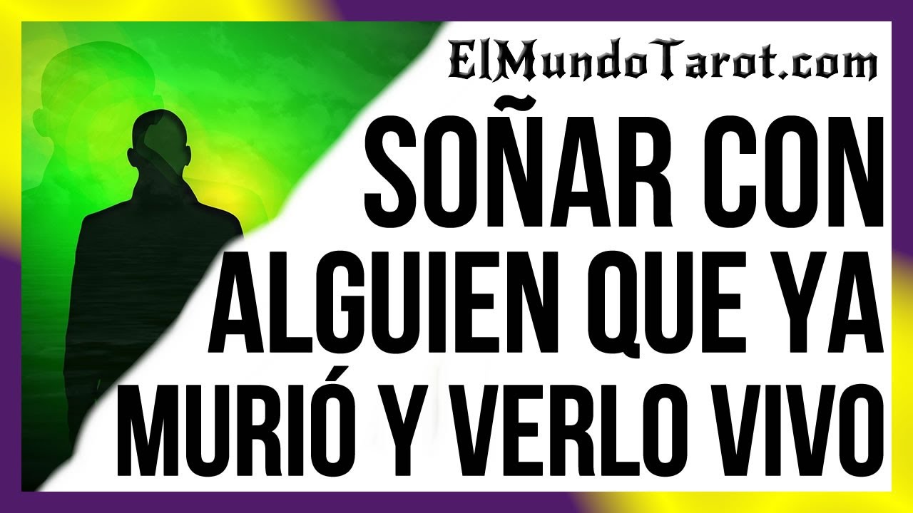 alguien que ya murio verlo vivo y enojado