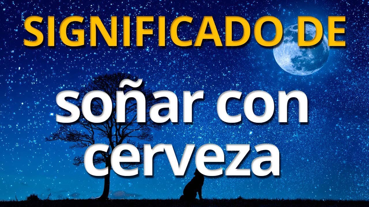 cerveza que significa este sueno y su simbolismo