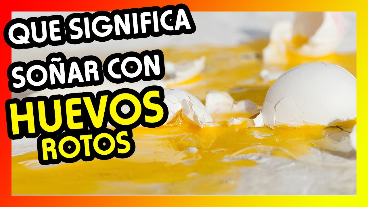 huevos rotos que significado tiene este sueno