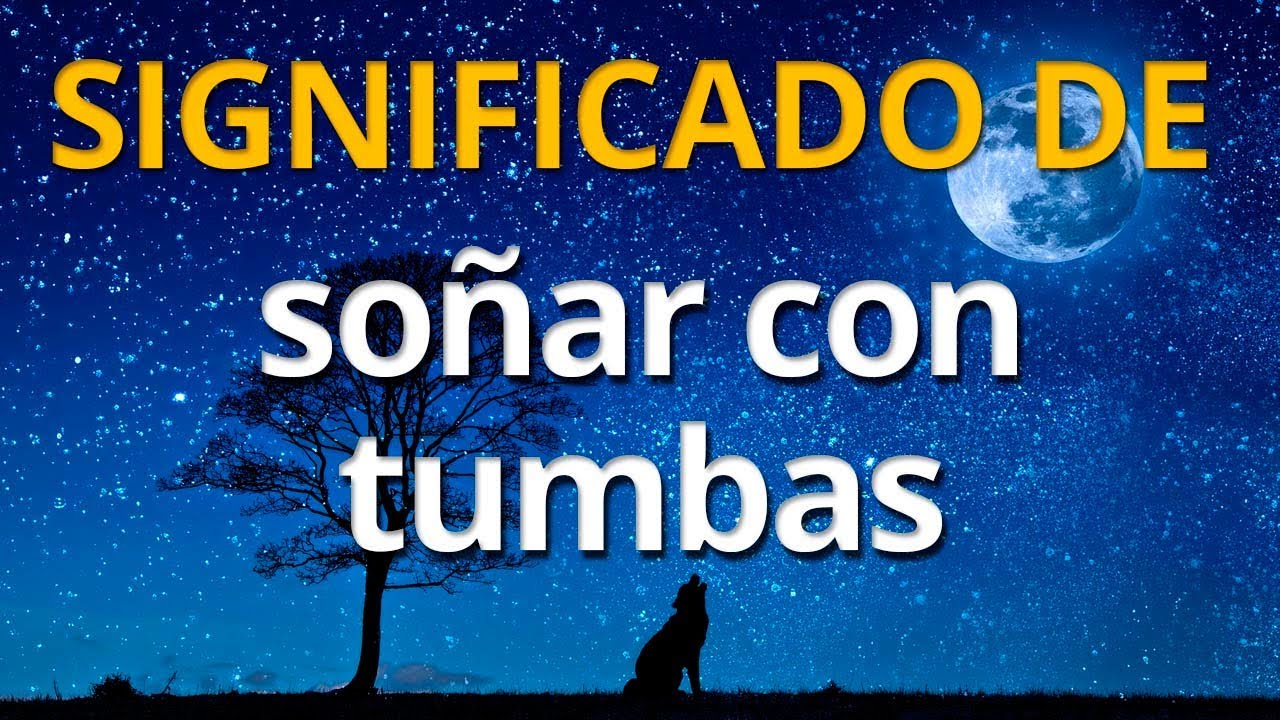 tumbas que significado tiene este sueno