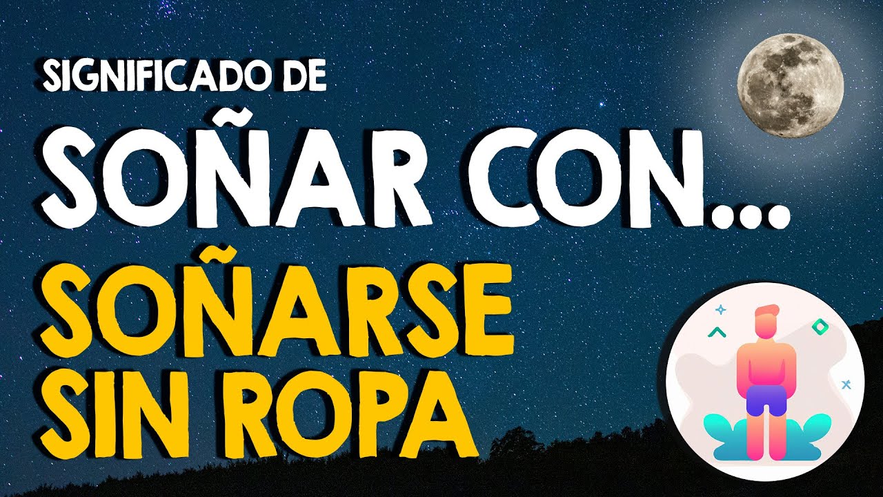 un hombre sin ropa que significa este sueno