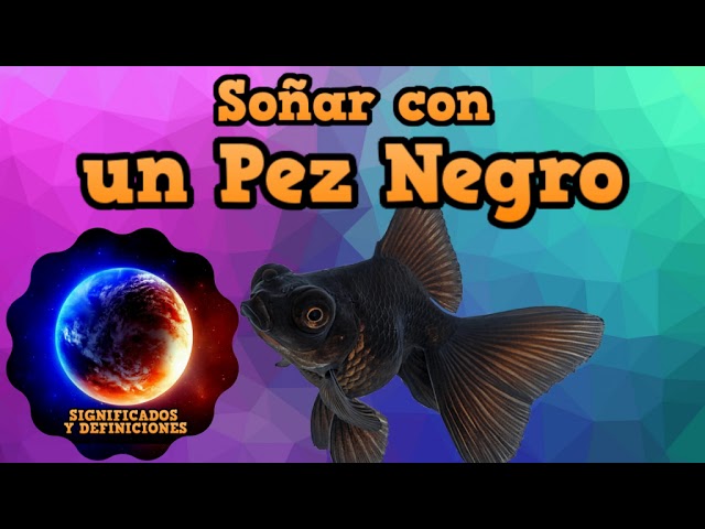 un pez negro que significa este sueno