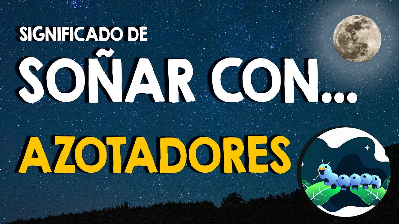 azotadores que significa este sueno