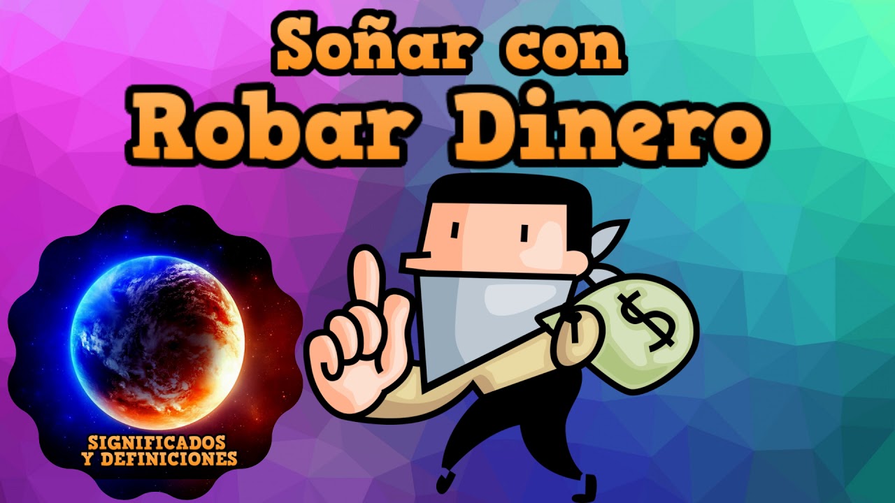 robar dinero que significa este sueno y cuales son sus interpretaciones