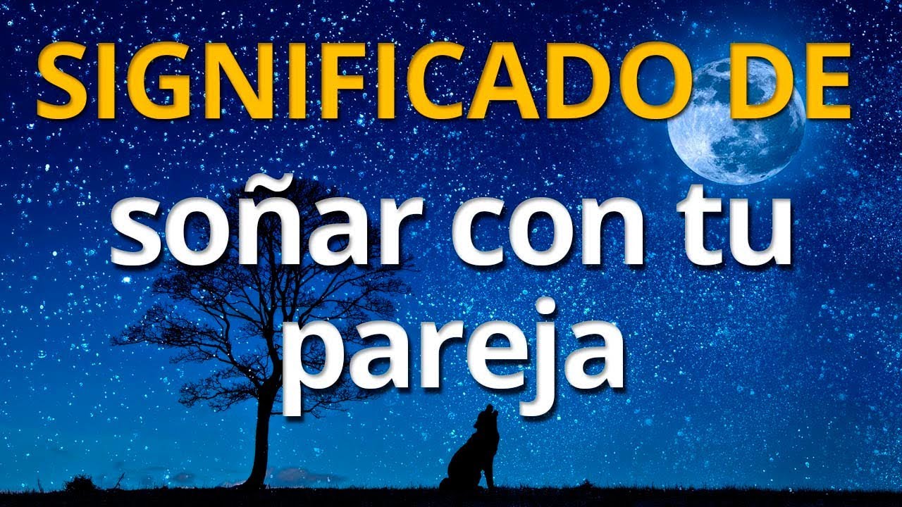 tu pareja actual que significado tiene este sueno