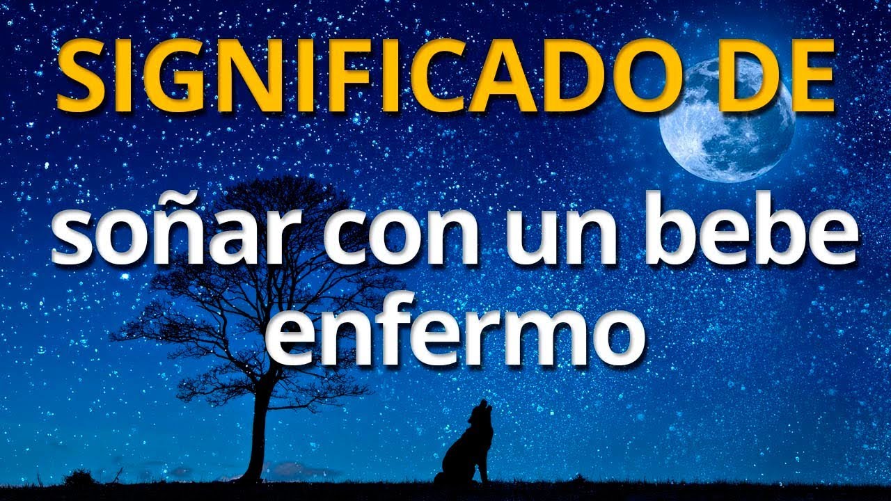 un bebe enfermo que significa este sueno