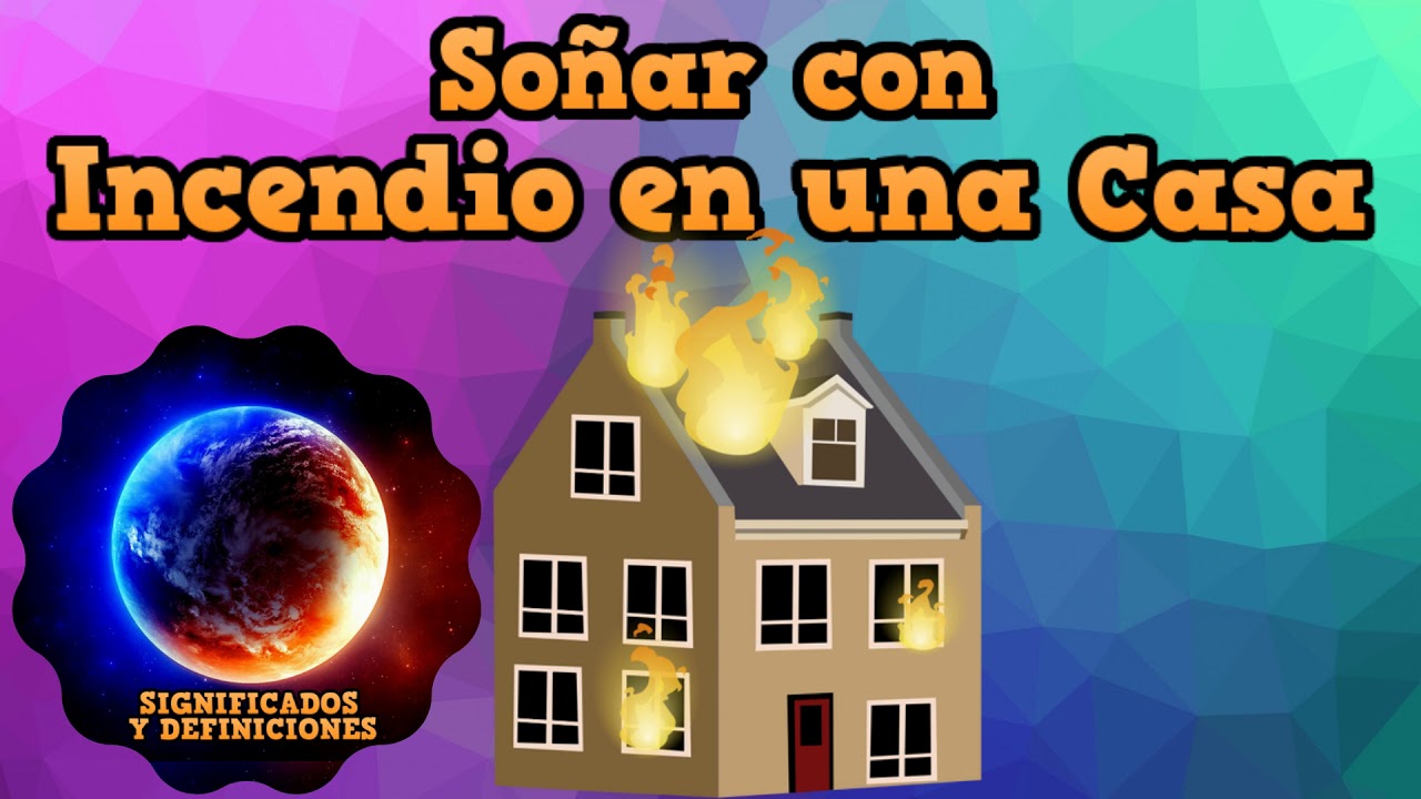 un incendio de casa que significa este sueno