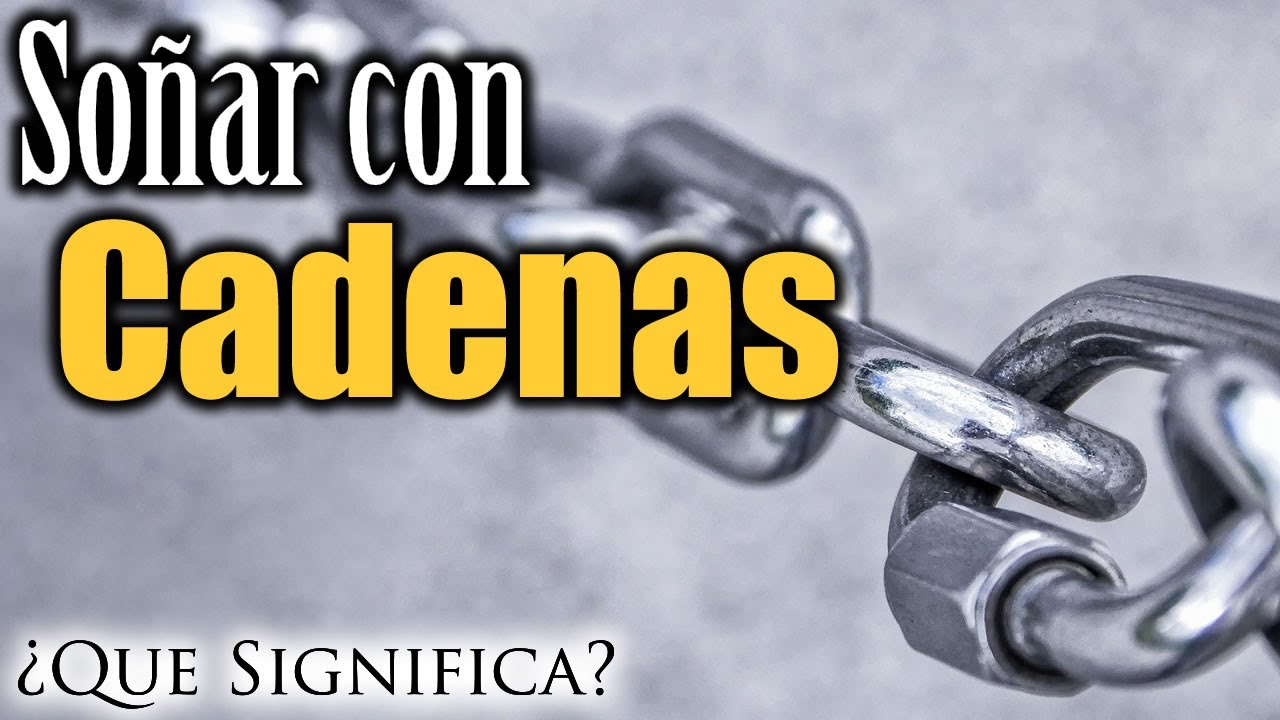 cadenas de hierro que significado oculta este sueno