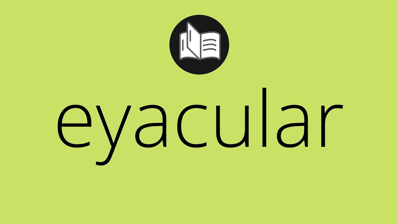 eyaculacion significado y interpretacion
