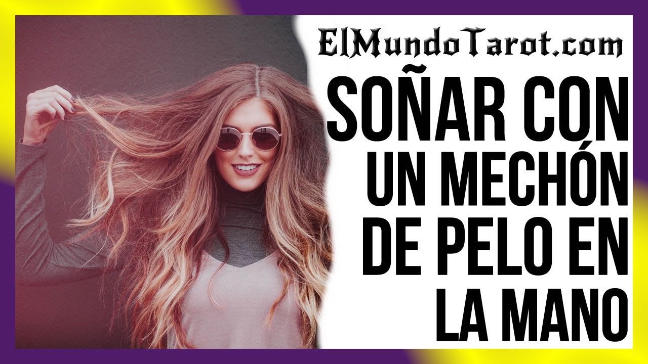 tener un mechon de pelo en la mano