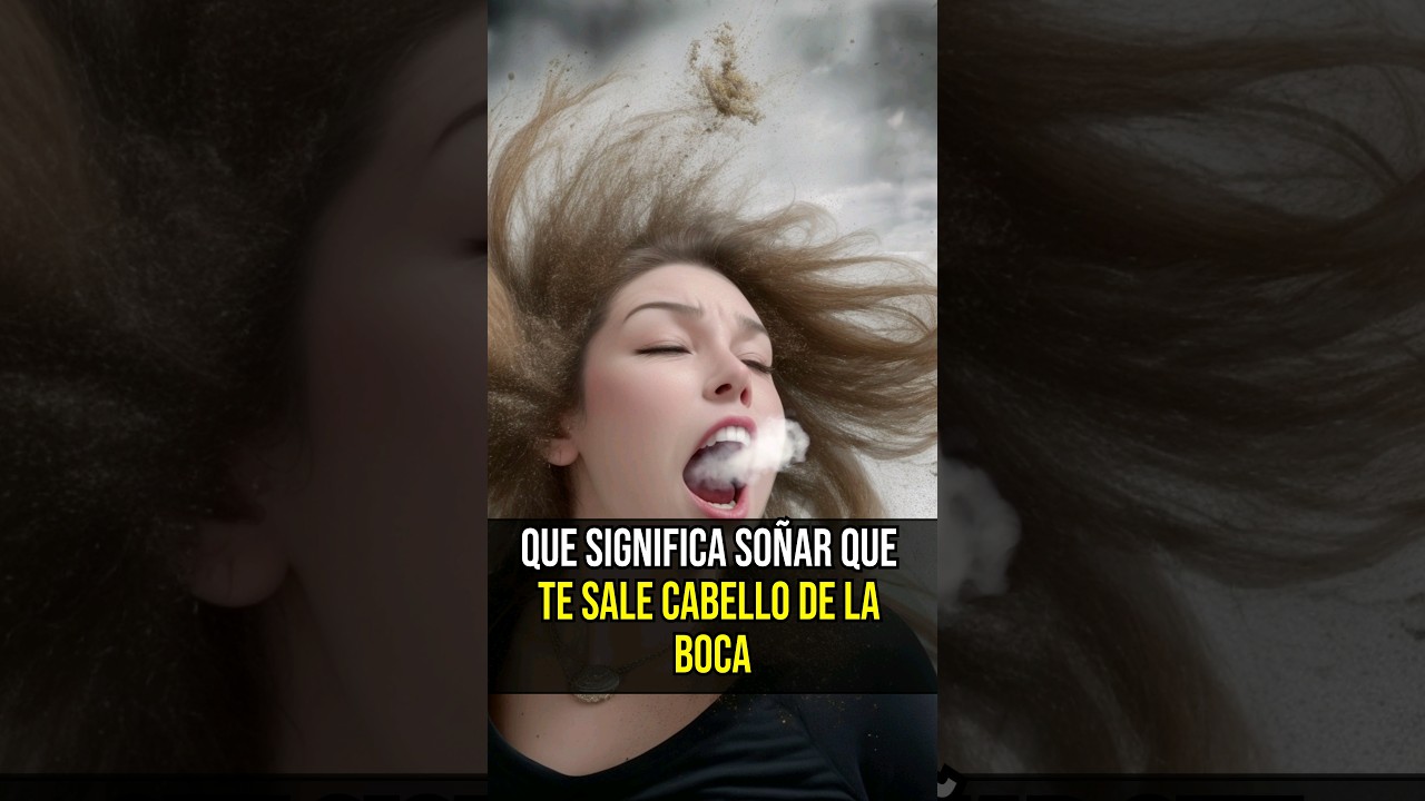cabello que sale de la boca un sueno inquietante o un mensaje oculto