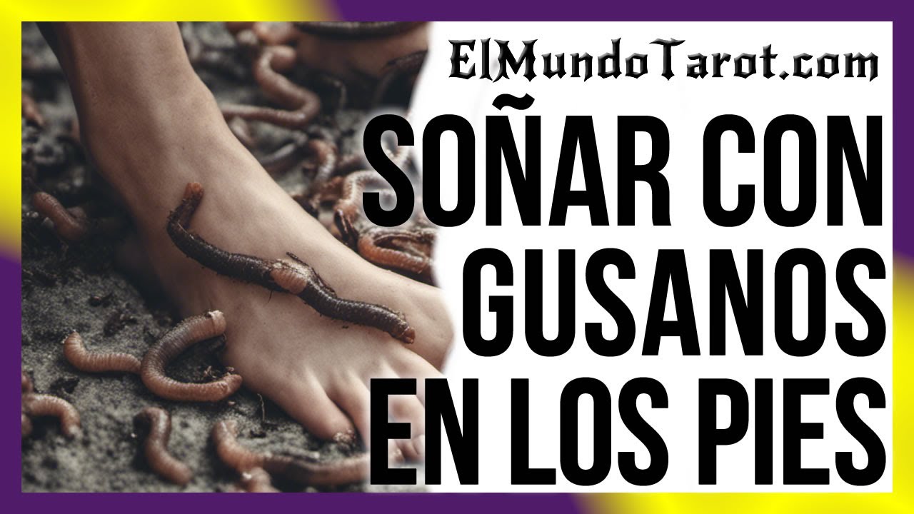 gusanos en los pies que significa este sueno inquietante
