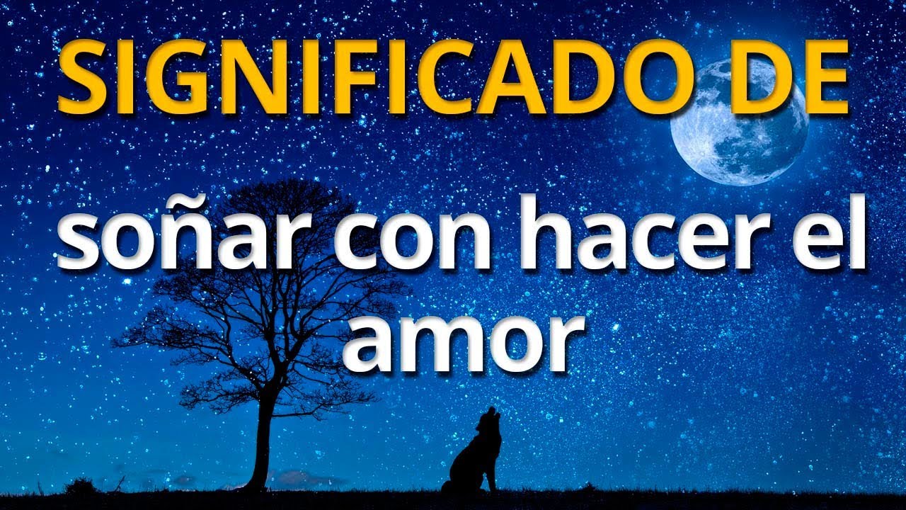 hacer el amor que significa este sueno