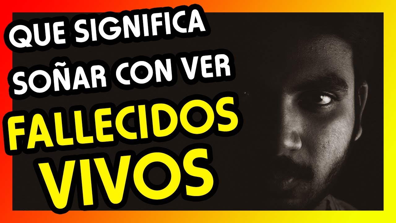 personas muertas y verlas vivas que significado tiene este sueno