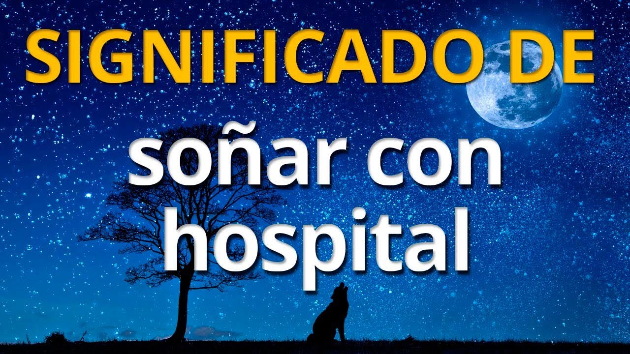 hospital que significa este sueno y sus posibles interpretaciones