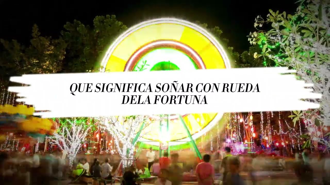 la rueda de la fortuna que se cae que significa este sueno