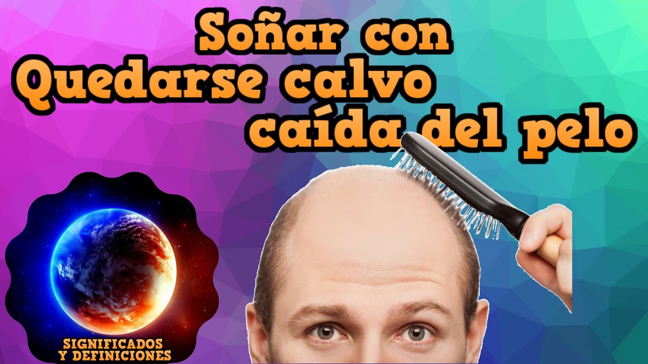 quedarse calvo que significa este sueno y cual es su interpretacion