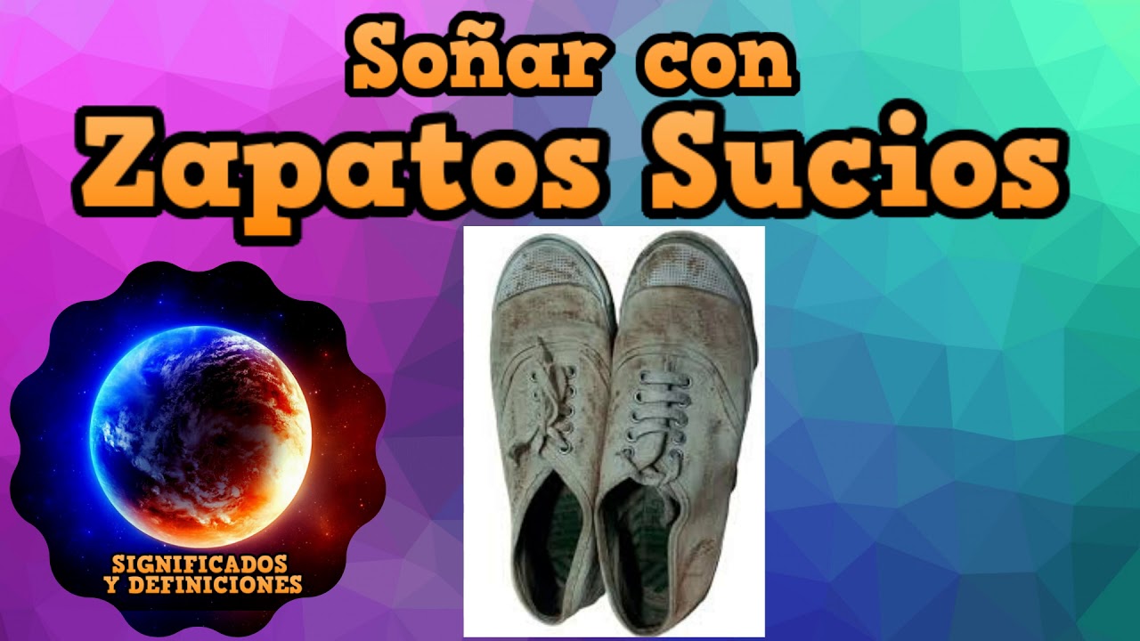 zapatos sucios que significa este curioso sueno