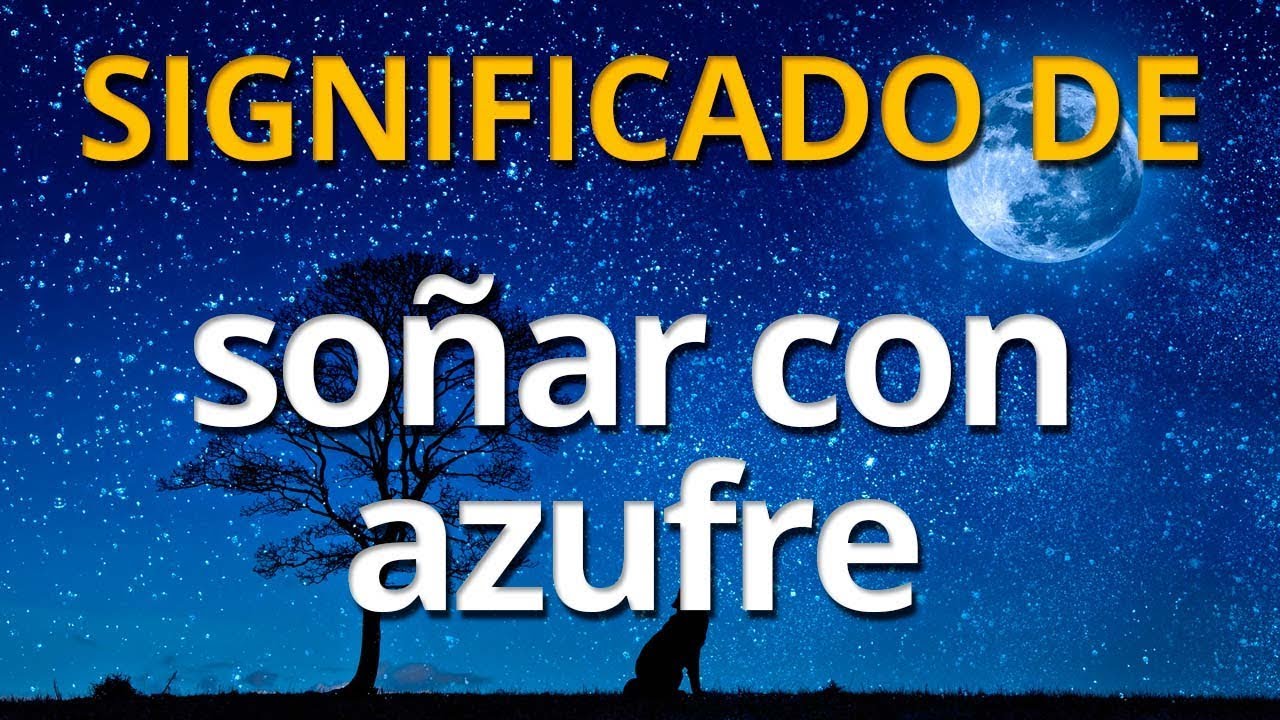 azufre significado y simbolismo de este sueno