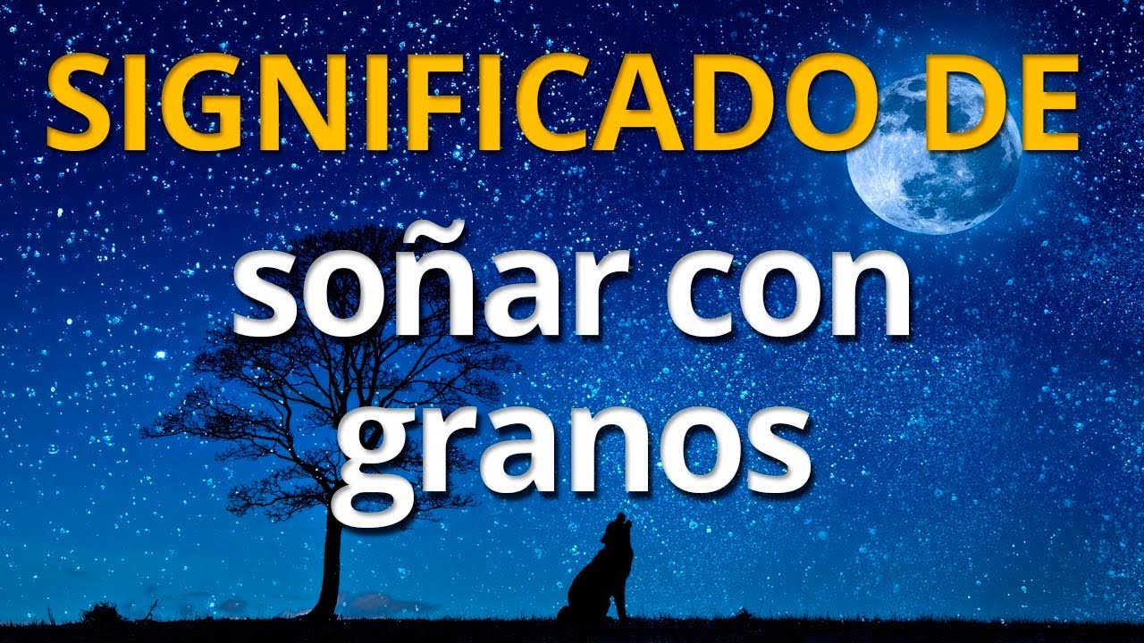 granos que significado tienen en tus suenos