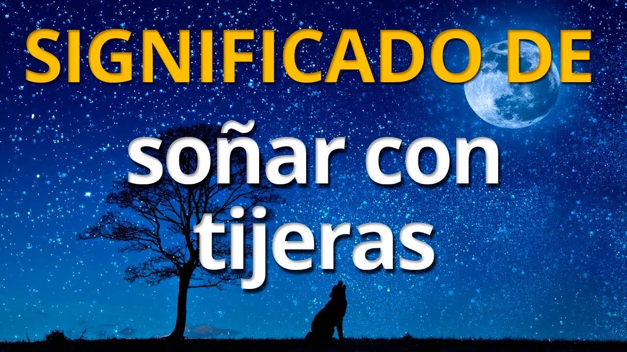 tijeras sin filo que significa este sueno
