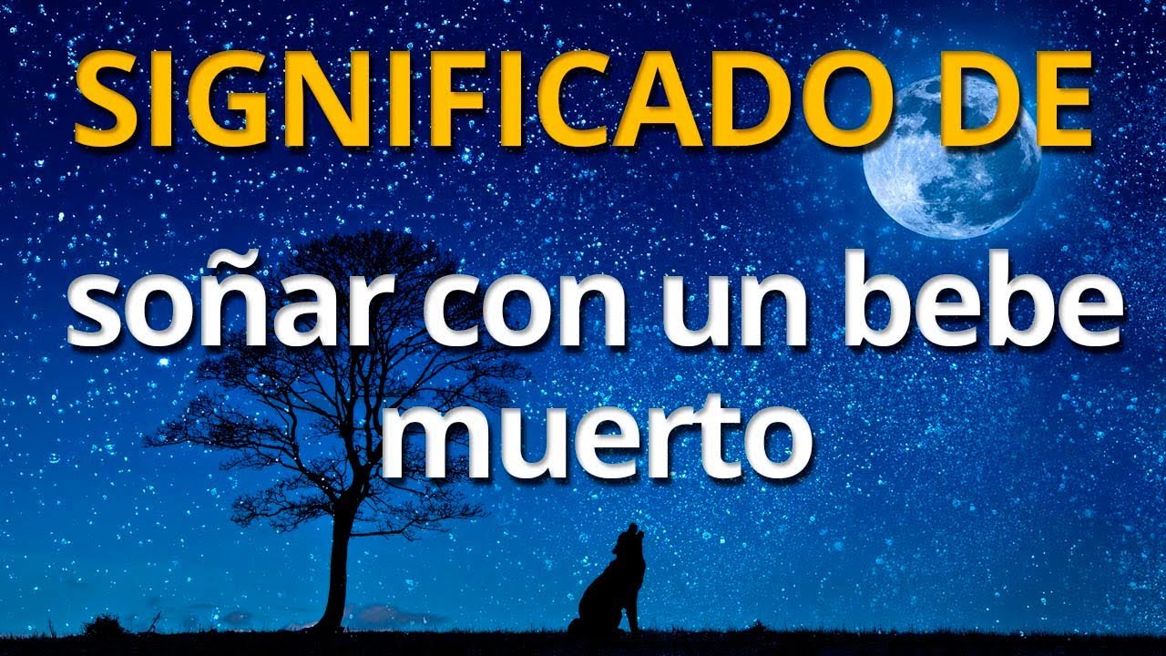 un bebe muerto que significa este sueno y como interpretarlo