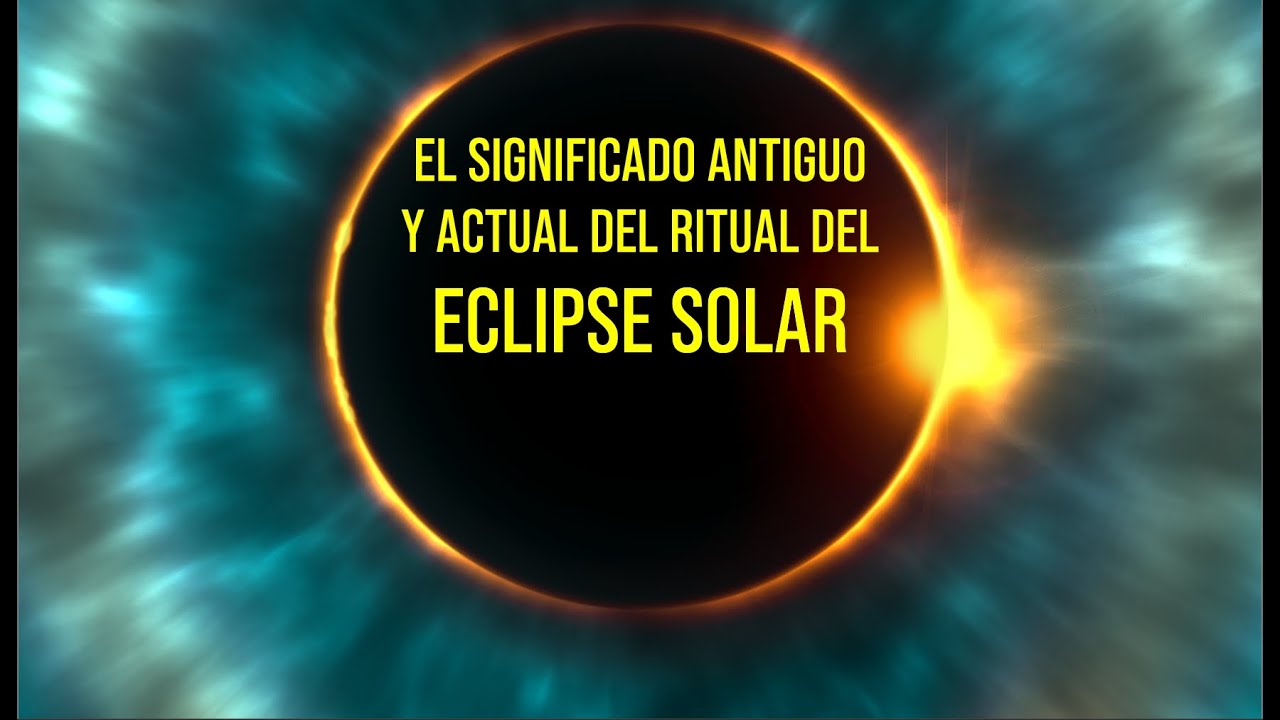 un eclipse solar significado y simbolismo