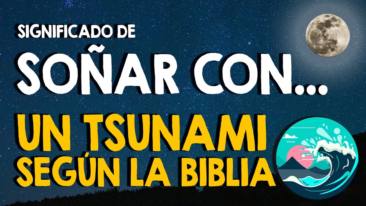 un tsunami segun la biblia que significa este sueno